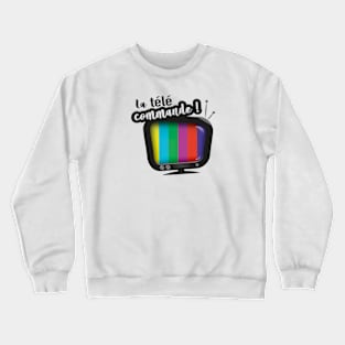 La télé commande ! Crewneck Sweatshirt